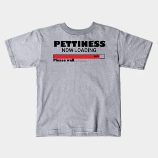 Pettiness Loading Kids T-Shirt